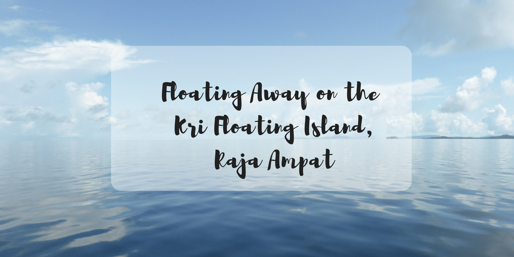 Floating Away on the Kri Floating Island, Raja Ampat