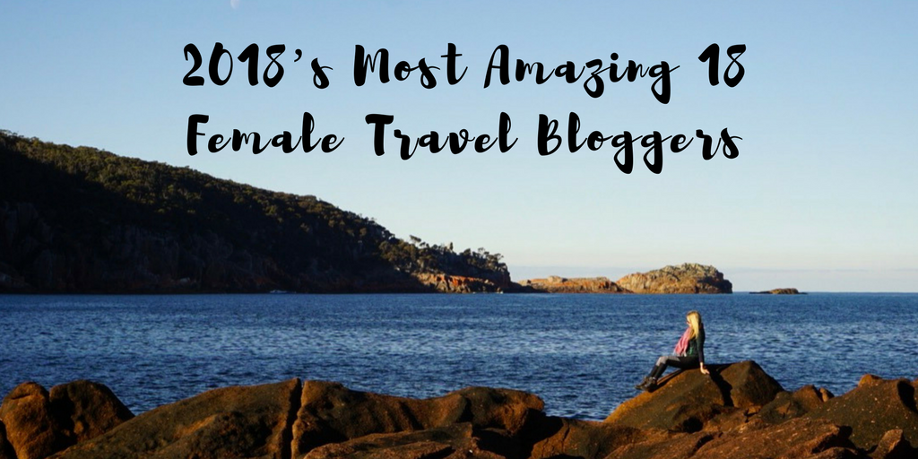 2018’s Most Amazing 18 Female Travel Bloggers