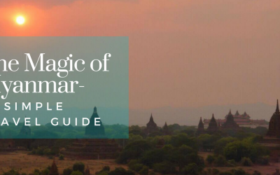 The Magic of Myanmar- A Simple Travel Guide