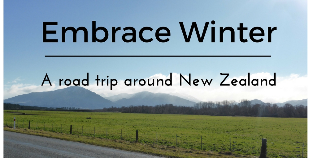 Embrace Winter- A road trip around New Zealand