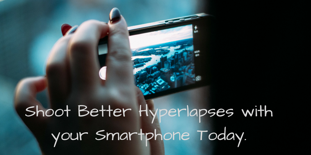 Shoot Better Hyperlapses with your Smartphone Today.