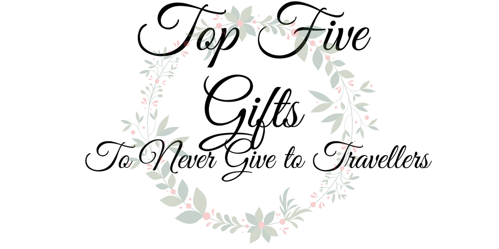 Top 5 gifts to never give to travellers
