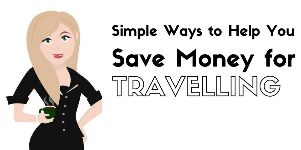 Simple ways to help you save money for travelling