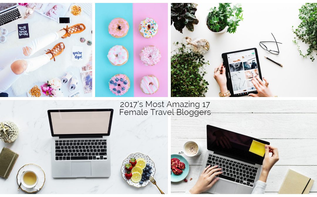 2017’s Most Amazing 17 Female Travel Bloggers