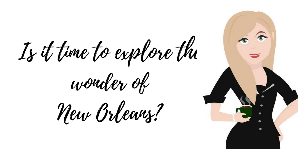 Is it time to explore the wonder of New Orleans?
