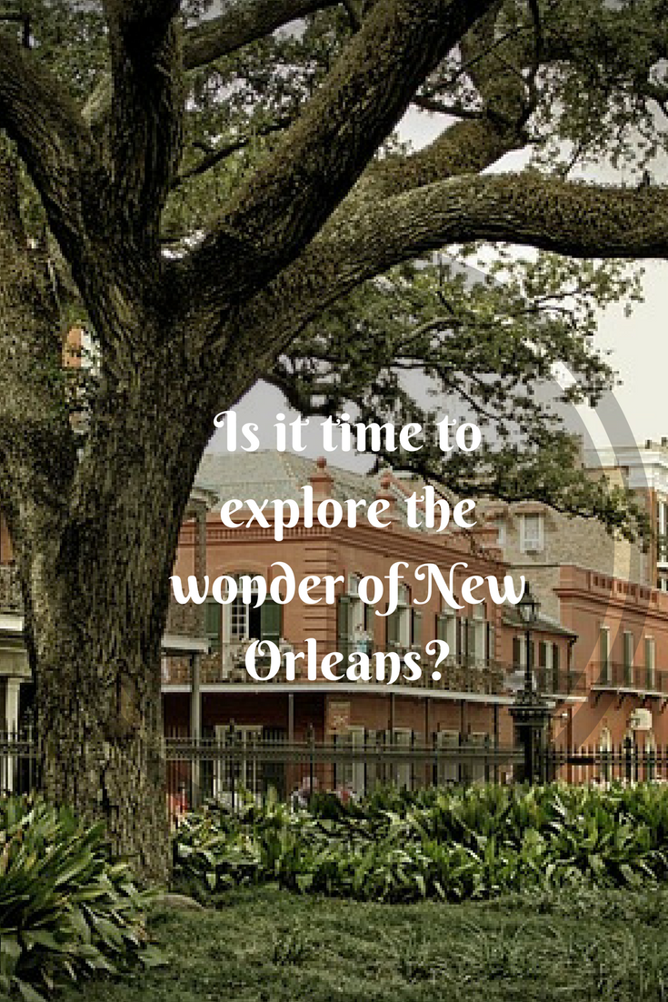 Is it time to explore the wonder of New Orleans?