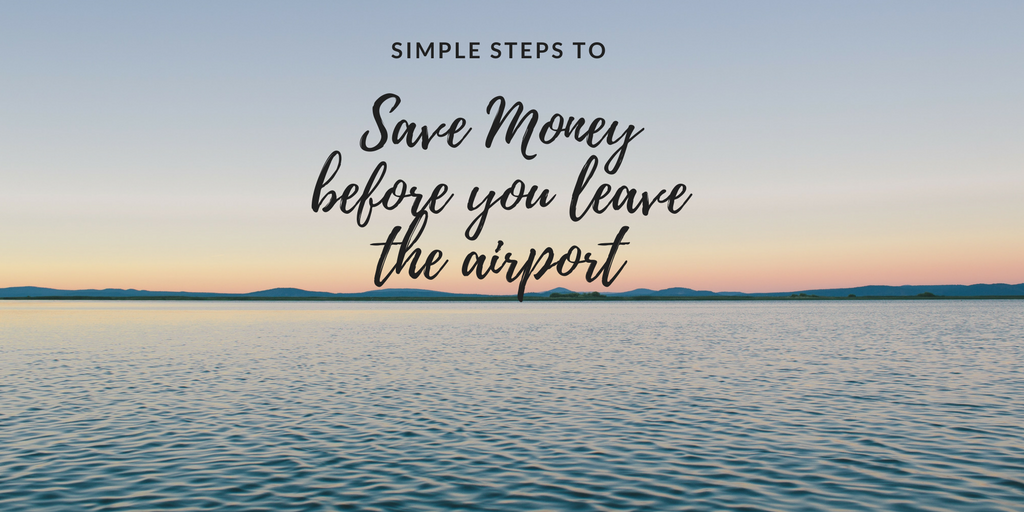 Simple Steps to Save Money Before You Leave the Airport