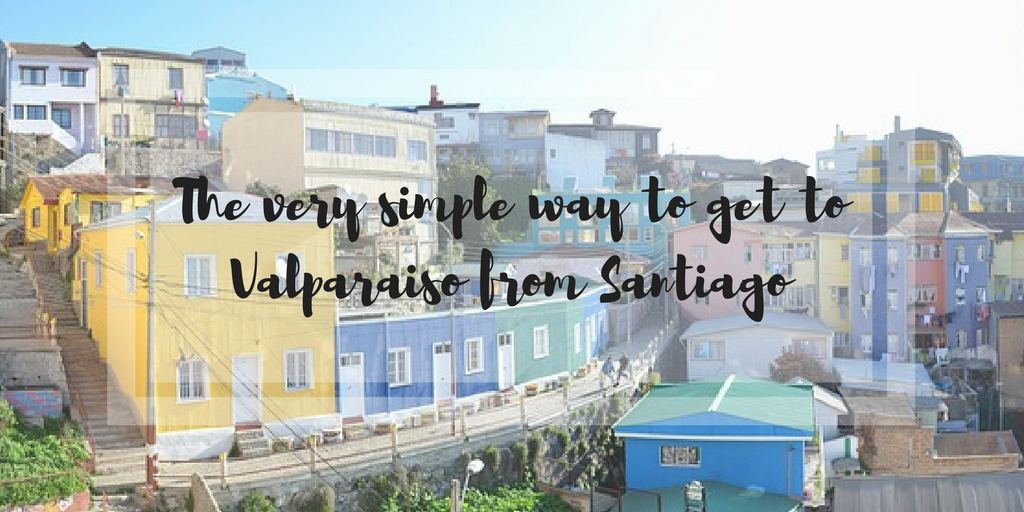 The very simple way to get to Valparaiso from Santiago