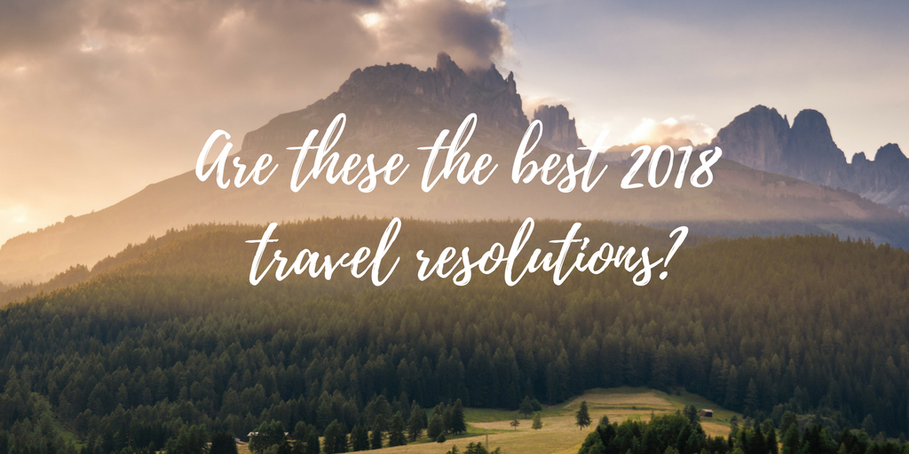 Are these the best 2018 travel resolutions?