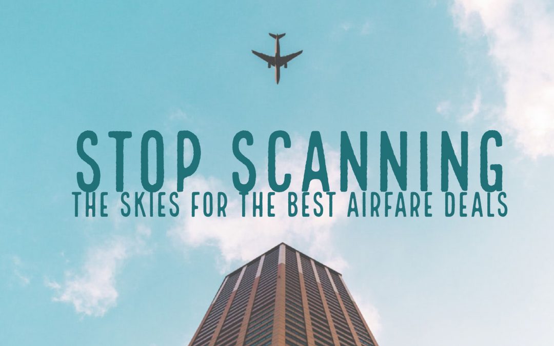 Stop Scanning the Skies for the Best Airfare Deals