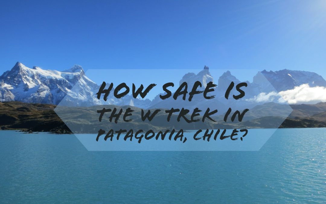 How Safe is the W Trek in Patagonia, Chile?
