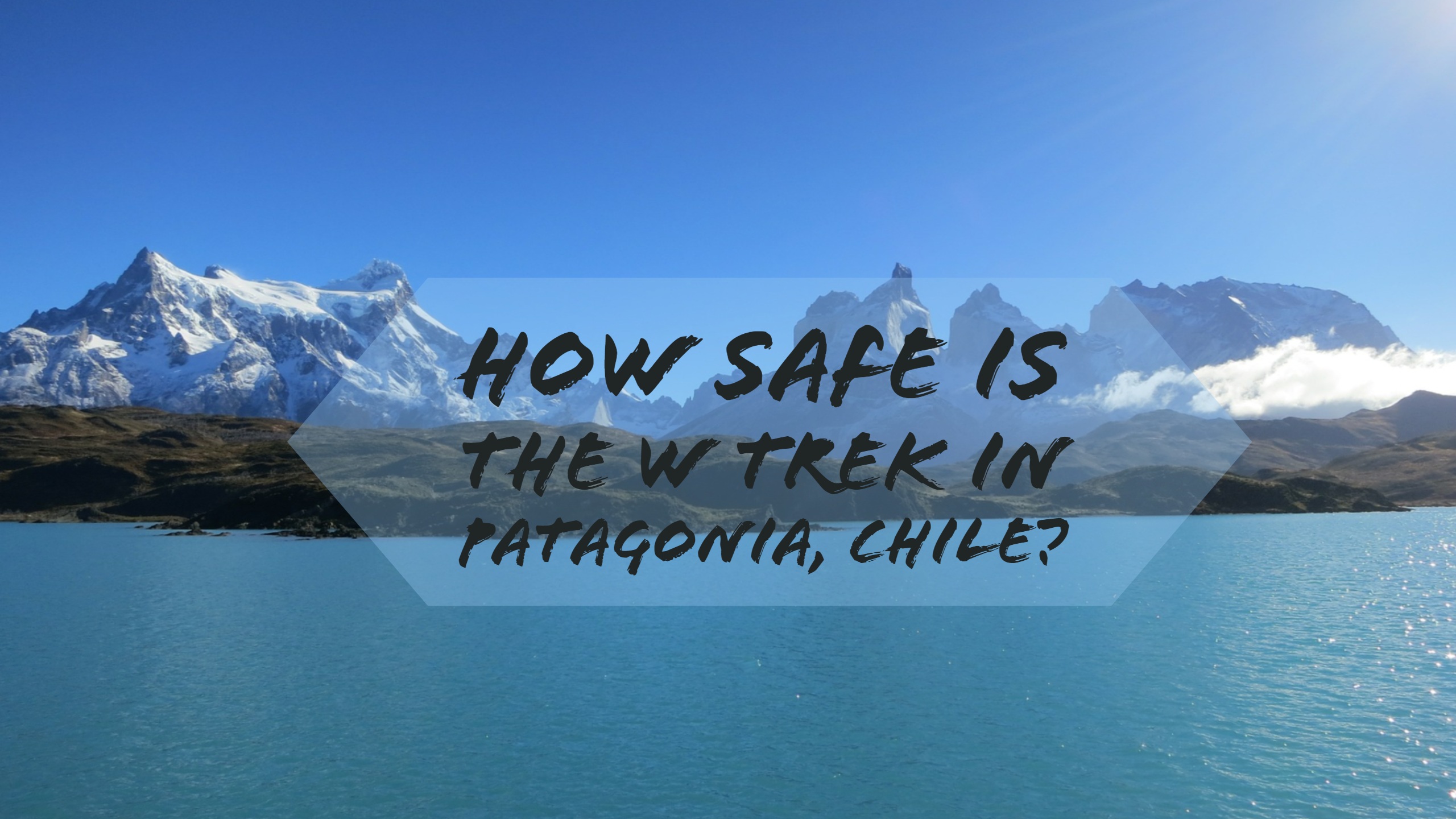 How Safe is the W Trek in Patagonia, Chile? Traveling Honeybird