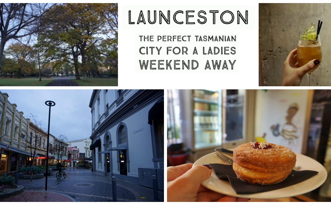 Launceston, the perfect Tasmanian city for a ladies weekend away.