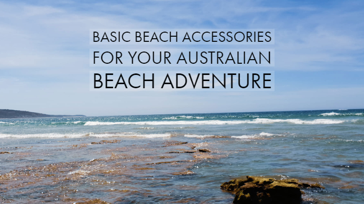 Basic Beach Accessories For Your Australian Beach Adventure